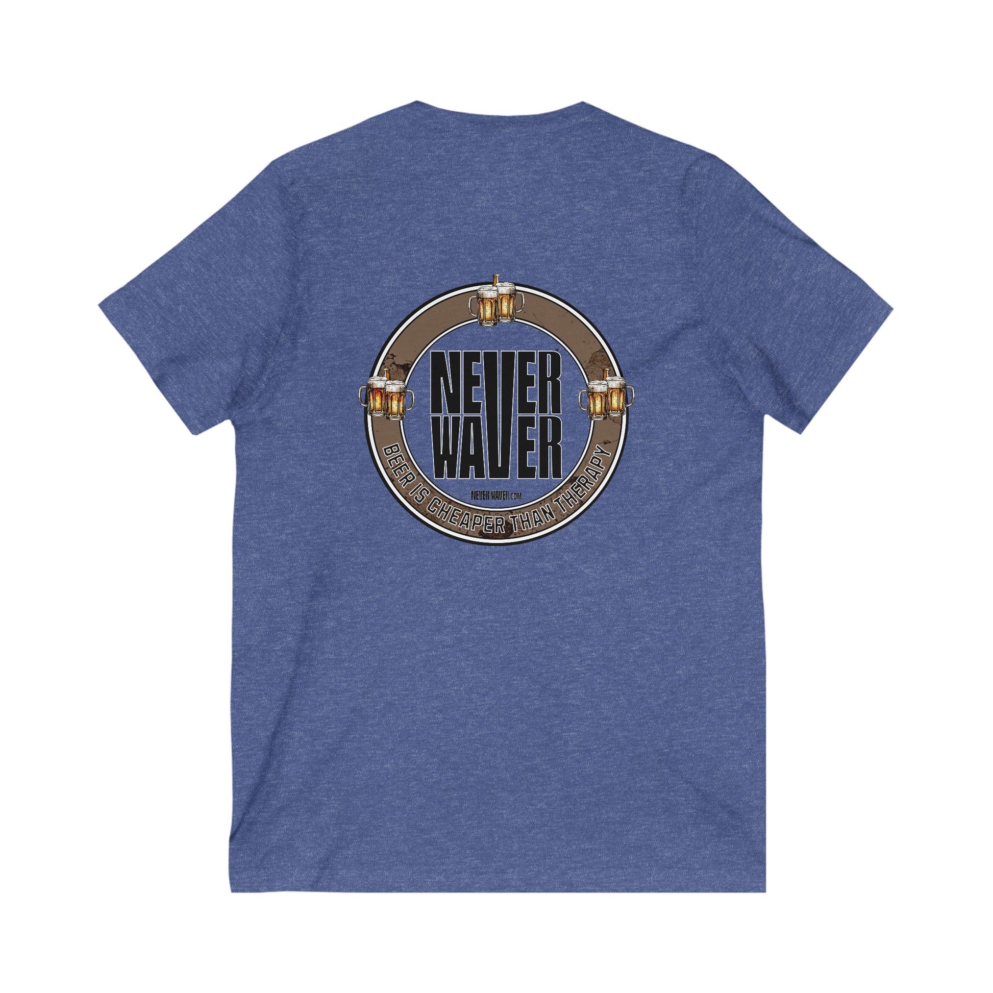 Never Waver Beer Is cheaper Than Therapy Unisex V-Neck Tee - Motivational Graphic Shirt - Never Waver