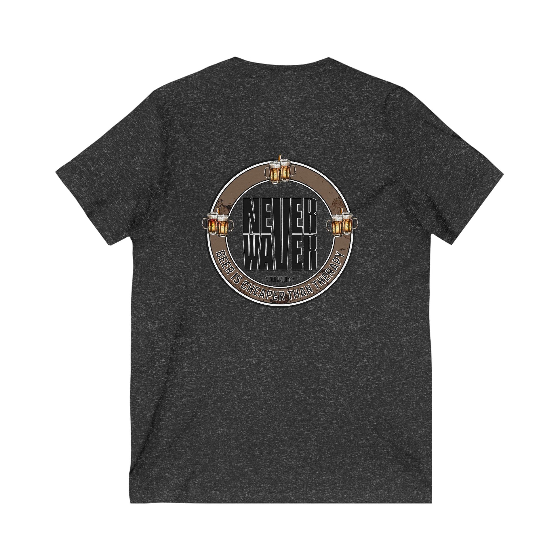 Never Waver Beer Is cheaper Than Therapy Unisex V-Neck Tee - Motivational Graphic Shirt - Never Waver