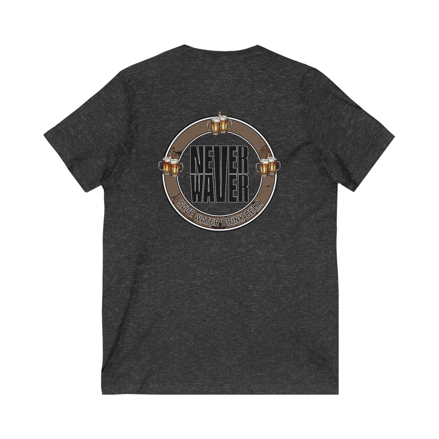 Never Waver Save Water Drink Beer  Unisex V-Neck Tee - Motivational Graphic Shirt - Never Waver