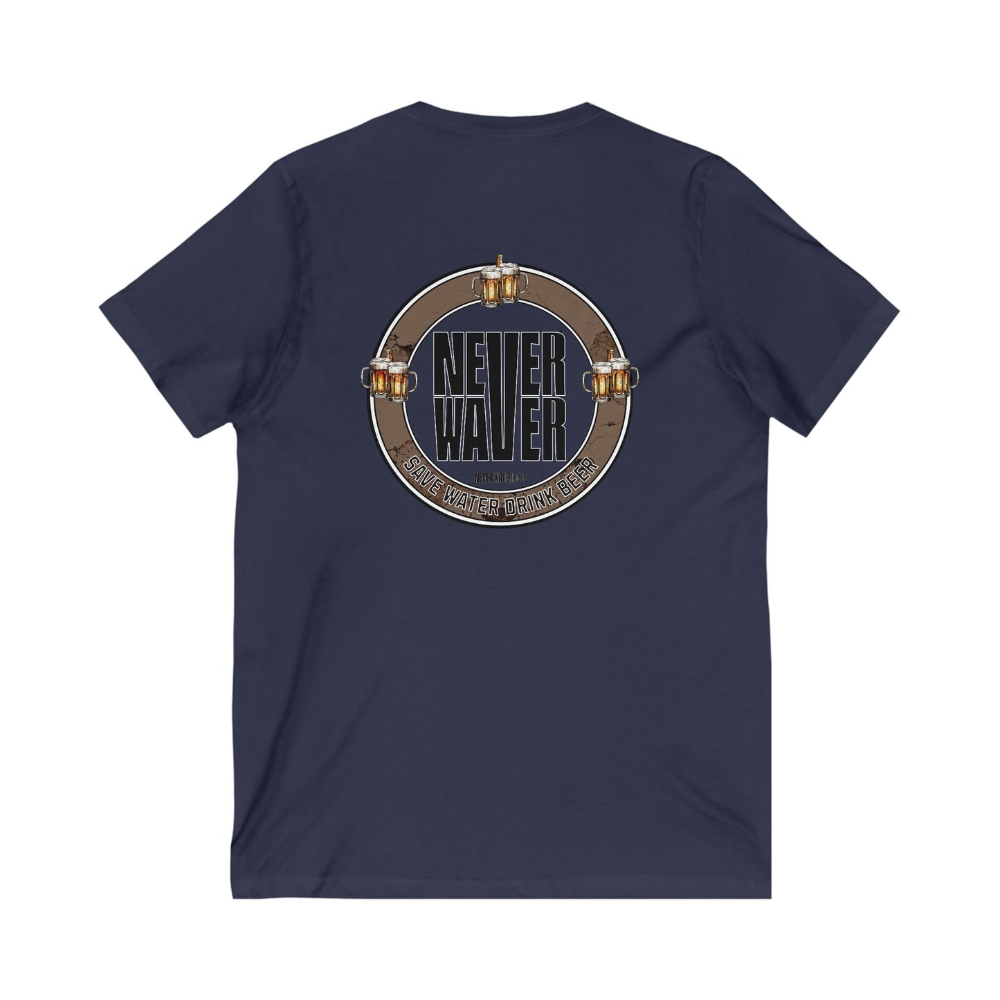 Never Waver Save Water Drink Beer  Unisex V-Neck Tee - Motivational Graphic Shirt - Never Waver